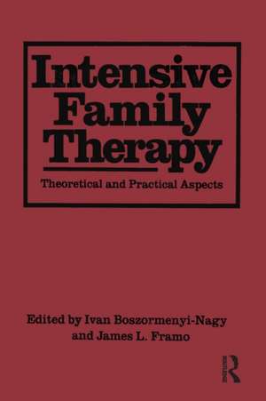 Intensive Family Therapy: Theoretical And Practical Aspects de Ivan Boszormenyi-Nagy