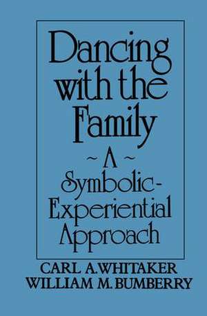 Dancing with the Family: A Symbolic-Experiential Approach: A Symbolic Experiential Approach de Carl A. Whitaker