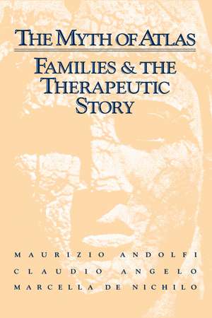 The Myth Of Atlas: Families & The Therapeutic Story de Maurizio Andolfi