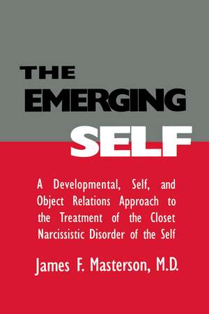 The Emerging Self: A Developmental,.Self, And Object Relatio: A Developmental Self & Object Relations Approach To The Treatment Of The Closet Narcissistic Disorder of the Self de James F. Masterson, M.D.