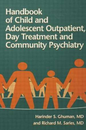 Handbook Of Child And Adolescent Outpatient, Day Treatment A de Harinder S. Ghuman