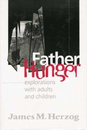 Father Hunger: Explorations with Adults and Children de James Herzog