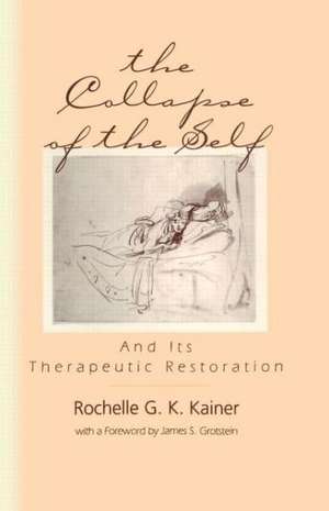 The Collapse of the Self and Its Therapeutic Restoration de Rochelle G. K. Kainer