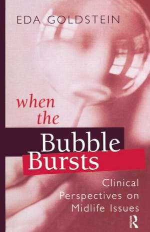 When the Bubble Bursts: Clinical Perspectives on Midlife Issues de Eda Goldstein