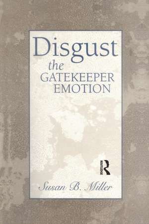 Disgust: The Gatekeeper Emotion de Susan Miller