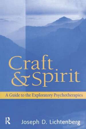 Craft and Spirit: A Guide to the Exploratory Psychotherapies de Joseph D. Lichtenberg