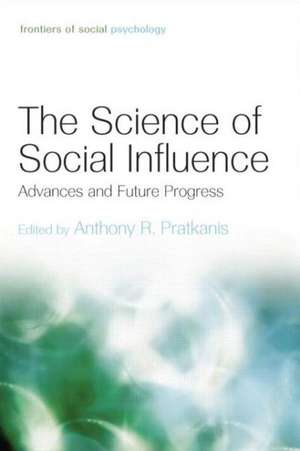 The Science of Social Influence: Advances and Future Progress de Anthony R. Pratkanis