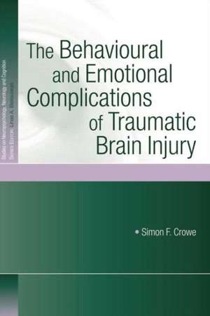 The Behavioural and Emotional Complications of Traumatic Brain Injury de Simon F. Crowe