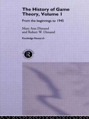 The History Of Game Theory, Volume 1: From the Beginnings to 1945 de Mary-Ann Dimand