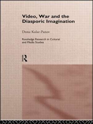 Video, War and the Diasporic Imagination de Dona Kolar-Panov