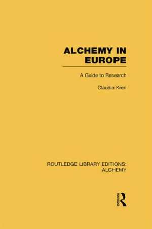 Alchemy in Europe: A Guide to Research de Claudia Kren