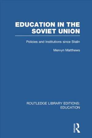 Education in the Soviet Union: Policies and Institutions Since Stalin de Mervyn Matthews