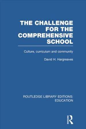 The Challenge For the Comprehensive School: Culture, Curriculum and Community de David Hargreaves