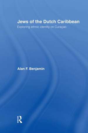 Jews of the Dutch Caribbean: Exploring Ethnic Identity on Curacao de Alan F. Benjamin