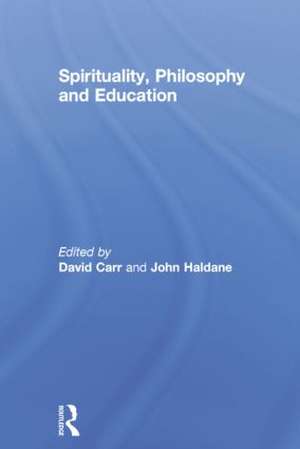 Spirituality, Philosophy and Education de David Carr