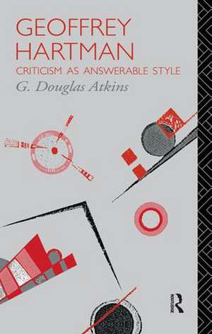 Geoffrey Hartman: Criticism as Answerable Style de G. Douglas Atkins