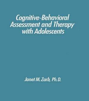 Cognitive-Behavioural Assessment And Therapy With Adolescents de Janet Zarb