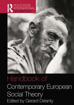 Handbook of Contemporary European Social Theory de Gerard Delanty