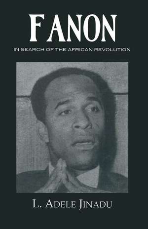 Fanon: In Search of the African Revolution de L. Adele Jinadu