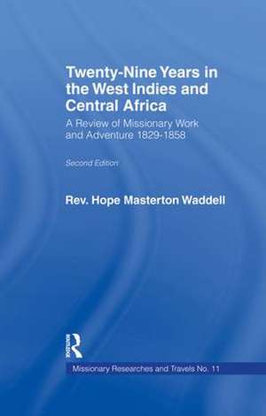 Twenty-nine Years in the West Indies and Central Africa: A Review of Missionary Work and Adventure 1829-1858 de The Rev Hope Masterton Wadell