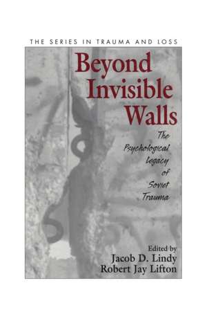 Beyond Invisible Walls: The Psychological Legacy of Soviet Trauma, East European Therapists and Their Patients de Jacob D. Lindy