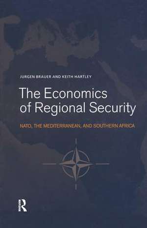 The Economics of Regional Security: NATO, the Mediterranean and Southern Africa de Jurgen Brauer