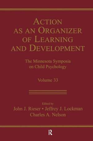 Action As An Organizer of Learning and Development: Volume 33 in the Minnesota Symposium on Child Psychology Series de John J. Rieser