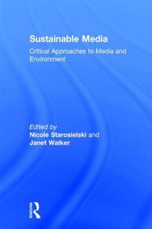 Sustainable Media: Critical Approaches to Media and Environment de Nicole Starosielski