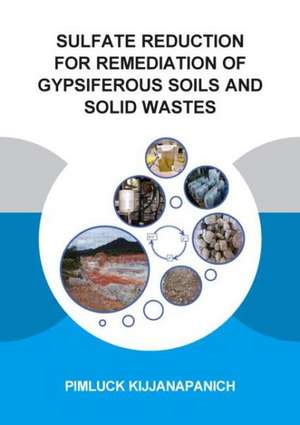 Sulfate Reduction for Remediation of Gypsiferous Soils and Solid Wastes de Pimluck Kijjanapanich