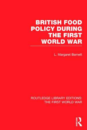 British Food Policy During the First World War (RLE The First World War) de Margaret Barnett