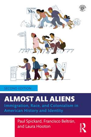 Almost All Aliens: Immigration, Race, and Colonialism in American History and Identity de Paul Spickard