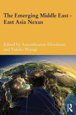 The Emerging Middle East-East Asia Nexus de Anoushiravan Ehteshami