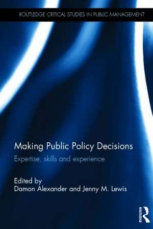 Making Public Policy Decisions: Expertise, skills and experience de Damon Alexander