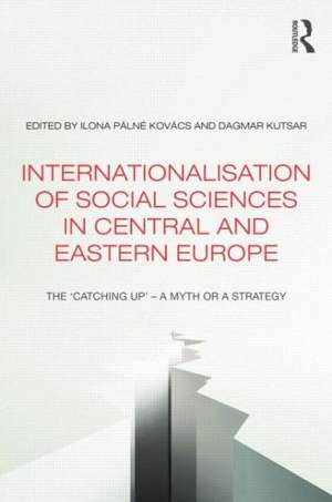 Internationalisation of Social Sciences in Central and Eastern Europe: The ‘Catching Up’ -- A Myth or a Strategy? de Ilona Pálné Kovács