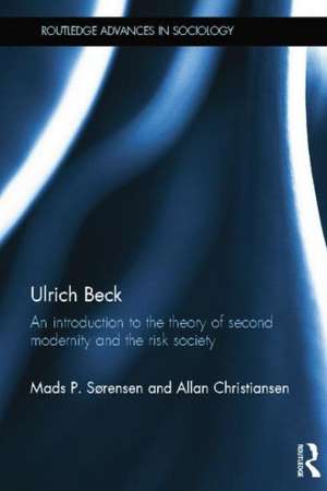 Ulrich Beck: An Introduction to the Theory of Second Modernity and the Risk Society de Mads Sørensen