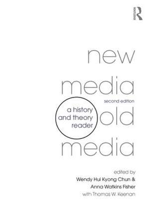 New Media, Old Media: A History and Theory Reader de Wendy Hui Kyong Chun