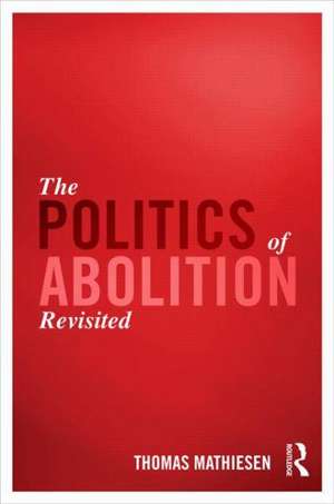 The Politics of Abolition Revisited de Thomas Mathiesen