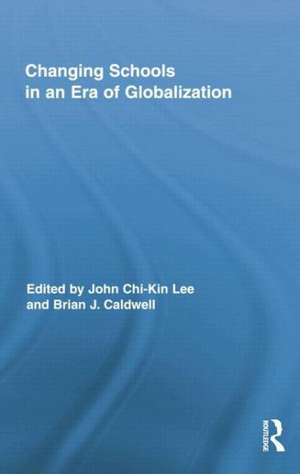 Changing Schools in an Era of Globalization de John Chi-Kin Lee