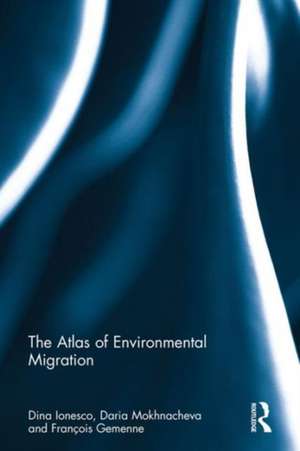 The Atlas of Environmental Migration de Dina Ionesco