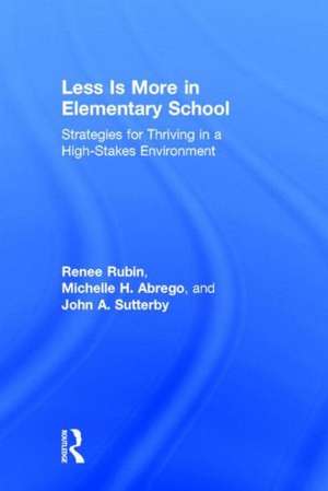 Less Is More in Elementary School: Strategies for Thriving in a High-Stakes Environment de Renee Rubin