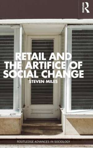 Retail and the Artifice of Social Change de Steven Miles