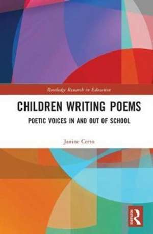 Children Writing Poems: Poetic Voices in and out of School de Janine Certo