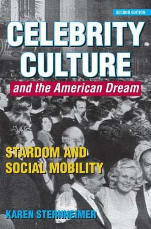 Celebrity Culture and the American Dream: Stardom and Social Mobility de Karen Sternheimer