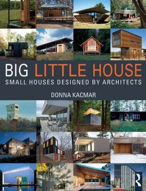 BIG little house: Small Houses Designed by Architects de Donna Kacmar