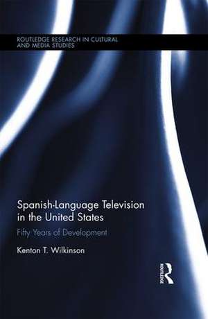 Spanish-Language Television in the United States: Fifty Years of Development de Kenton T. Wilkinson