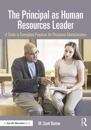 The Principal as Human Resources Leader: A Guide to Exemplary Practices for Personnel Administration de M. Scott Norton