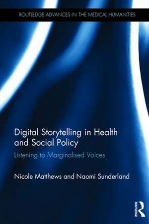 Digital Storytelling in Health and Social Policy: Listening to Marginalised Voices de Nicole Matthews