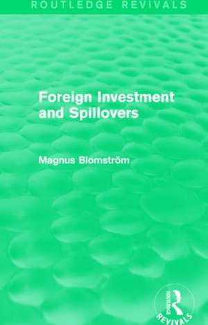 Foreign Investment and Spillovers (Routledge Revivals) de Magnus Blomstrom