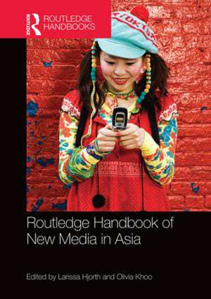 Routledge Handbook of New Media in Asia de Larissa Hjorth