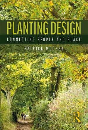 Planting Design: Connecting People and Place de Patrick Mooney